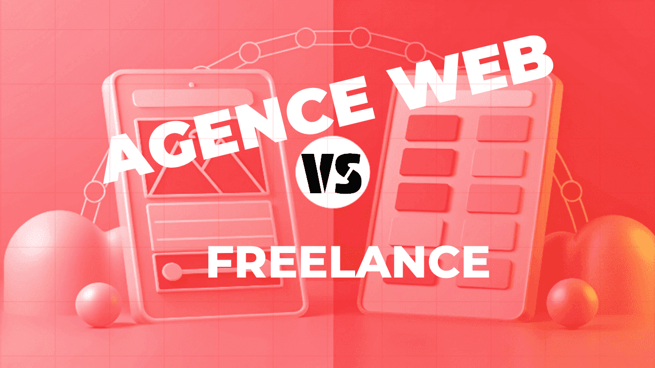 Freelance ou agence web : comment choisir la meilleure solution pour votre projet ?